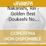 Nakanishi, Rei - Golden Best -Doukeshi No Gakuya cd musicale