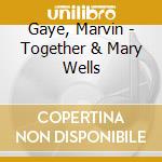 Gaye, Marvin - Together & Mary Wells cd