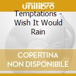 Temptations - Wish It Would Rain cd