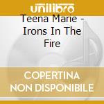 Teena Marie - Irons In The Fire cd musicale di Teena Marie