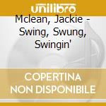 Mclean, Jackie - Swing, Swung, Swingin' cd