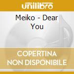 Meiko - Dear You cd musicale di Meiko