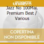 Jazz No 100Mai. Premium Best / Various cd