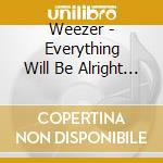 Weezer - Everything Will Be Alright In The End cd musicale di Weezer