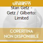 Stan Getz - Getz / Gilberto: Limited cd musicale di Stan Getz