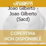 Joao Gilberto - Joao Gilberto (Sacd) cd musicale di Joao Gilberto