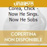Corea, Chick - Now He Sings. Now He Sobs cd