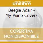 Beegie Adair - My Piano Covers cd musicale di Adair, Beegie