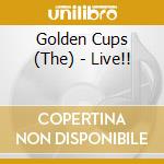 Golden Cups (The) - Live!! cd musicale di Golden Cups, The