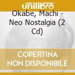 Okabe, Machi - Neo Nostalgia (2 Cd) cd