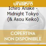 Ichiro Ariake - Midnight Tokyo (& Asou Keiko) cd musicale di Ariake, Ichiro