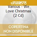 Various - We Love Christmas (2 Cd) cd musicale di Various