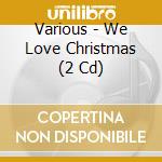 Various - We Love Christmas (2 Cd) cd