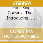 Four King Cousins, The - Introducing... The Four King Cousins cd