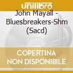 John Mayall - Bluesbreakers-Shm (Sacd) cd musicale di John Mayall