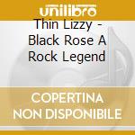 Thin Lizzy - Black Rose A Rock Legend cd