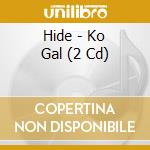 Hide - Ko Gal (2 Cd) cd