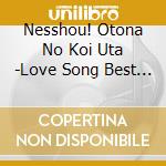 Nesshou! Otona No Koi Uta -Love Song Best Hit / Various cd musicale di Various