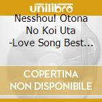 Nesshou! Otona No Koi Uta -Love Song Best Hit / Various cd