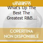 What's Up The Best The Greatest R&B Special / Various (2 Cd) cd musicale di Various