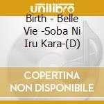 Birth - Belle Vie -Soba Ni Iru Kara-(D) cd