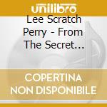 Lee Scratch Perry - From The Secret Laboratory cd musicale di Lee Scratch Perry