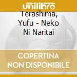 Terashima, Yufu - Neko Ni Naritai cd