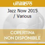 Jazz Now 2015 / Various cd