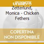 Zetterlund, Monica - Chicken Fethers cd