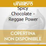 Spicy Chocolate - Reggae Power cd