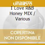 I Love R&B Honey MIX / Various cd
