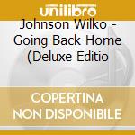 Johnson Wilko - Going Back Home (Deluxe Editio cd musicale di Johnson Wilko