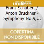 Franz Schubert / Anton Bruckner - Symphony No.9, Symphony No.7 (2 Cd) cd musicale di Franz Schubert: Symphony No.9.