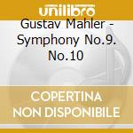 Gustav Mahler - Symphony No.9. No.10 cd