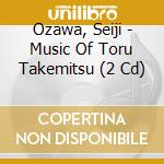 Ozawa, Seiji - Music Of Toru Takemitsu (2 Cd) cd
