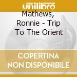Mathews, Ronnie - Trip To The Orient cd