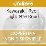 Kawasaki, Ryo - Eight Mile Road cd