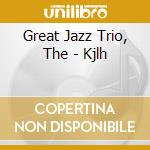 Great Jazz Trio, The - Kjlh cd