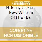 Mclean, Jackie - New Wine In Old Bottles cd musicale di Mclean, Jackie