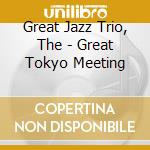 Great Jazz Trio, The - Great Tokyo Meeting cd musicale di Great Jazz Trio, The
