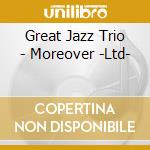 Great Jazz Trio - Moreover -Ltd- cd musicale di Great Jazz Trio