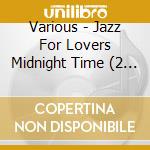 Various - Jazz For Lovers Midnight Time (2 Cd) cd