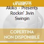 Akiko - Presents Rockin' Jivin Swingin cd musicale di Akiko