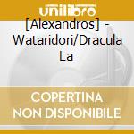 [Alexandros] - Wataridori/Dracula La cd