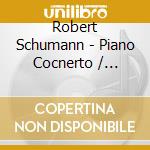 Robert Schumann - Piano Cocnerto / Waldszene cd