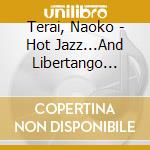 Terai, Naoko - Hot Jazz...And Libertango 2015 cd musicale di Terai, Naoko