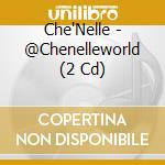 Che'Nelle - @Chenelleworld (2 Cd) cd musicale di Che'Nelle