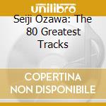 Seiji Ozawa: The 80 Greatest Tracks cd