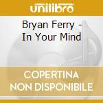Bryan Ferry - In Your Mind cd