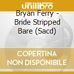 Bryan Ferry - Bride Stripped Bare (Sacd) cd
